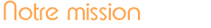 notre mission